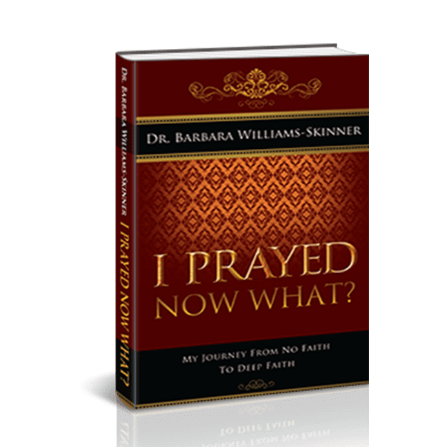 I Prayed Now What? by Dr. Barbara Williams-Skinner